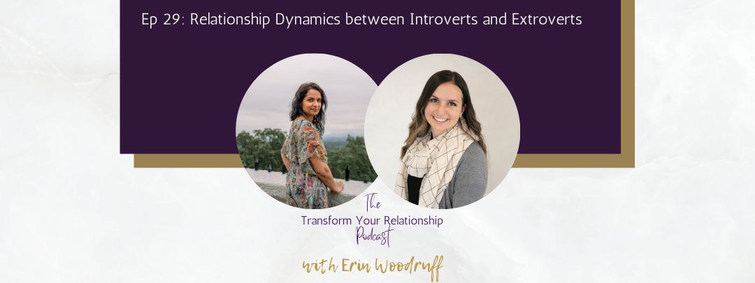 Relationship Dynamics between Introverts and Extroverts with Erin Woodruff