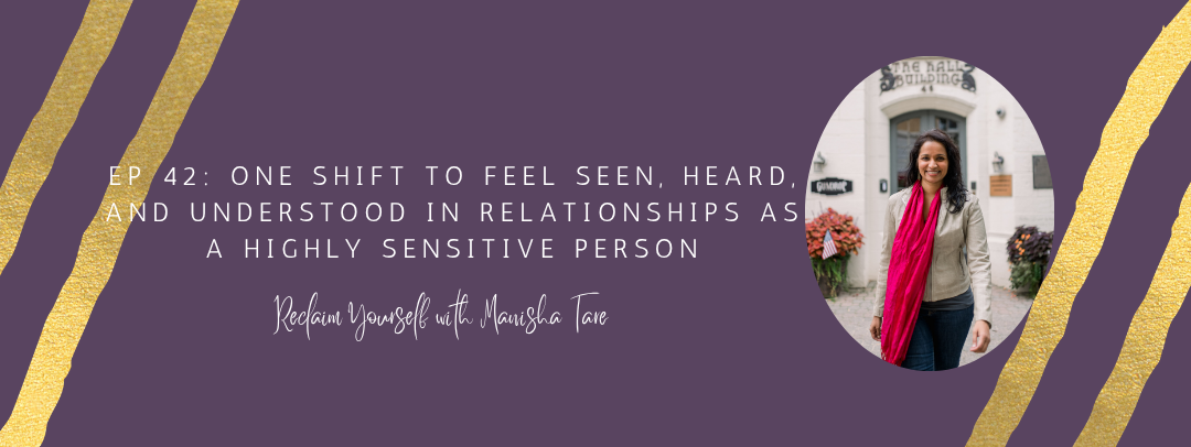 Ep. 42 One shift to feel seen, heard, and understood in relationships as a highly sensitive person