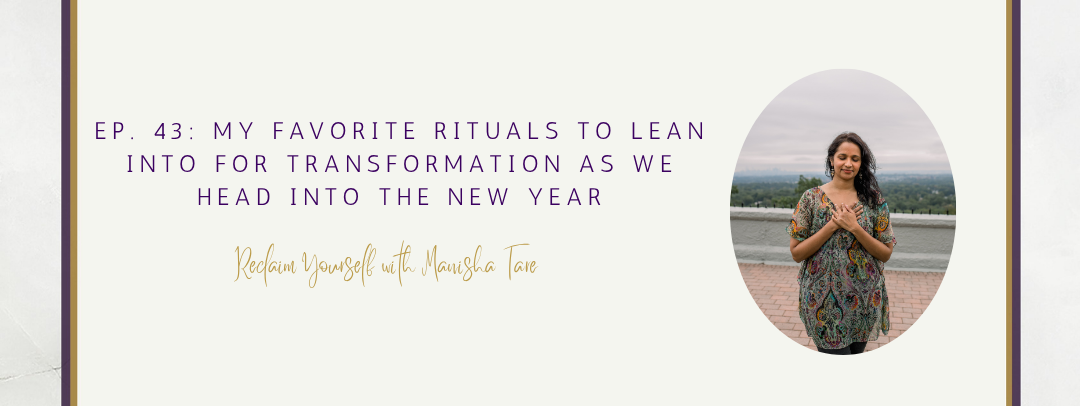 Ep. 43: My favorite rituals to lean into for transformation as we head into the new year